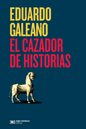 Portada del libro Cazador de Historias de Eduardo Galeano